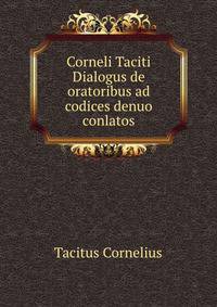 Corneli Taciti Dialogus de oratoribus ad codices denuo conlatos