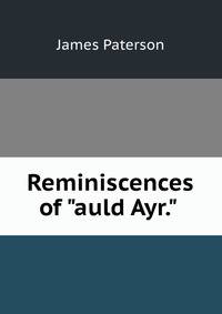 Reminiscences of "auld Ayr." .