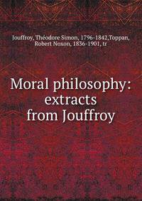Moral philosophy: extracts from Jouffroy