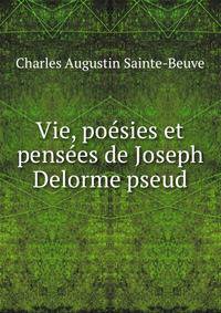 Vie, poesies et pensees de Joseph Delorme pseud