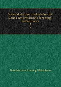 Videnskabelige meddelelser fra Dansk naturhistorisk forening i Kbenhaven. 7