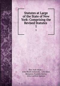 Statutes at Large of the State of New York: Comprising the Revised Statutes .. 1