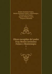 Obras escogidas del padre Fray Benito Jernimo Feijoo y Montenegro. 1