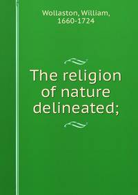 The religion of nature delineated;