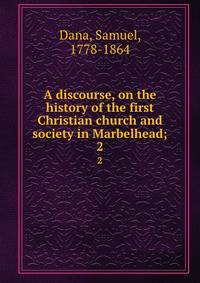A discourse, on the history of the first Christian church and society in Marbelhead;. 2
