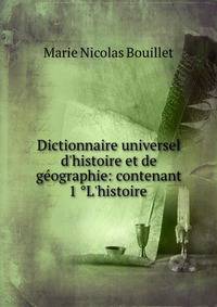 Dictionnaire universel d'histoire et de g?ographie: contenant 1 ?L'histoire .