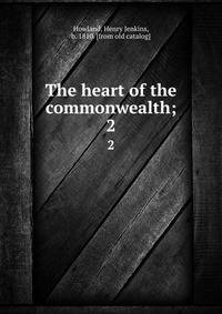 The heart of the commonwealth;. 2