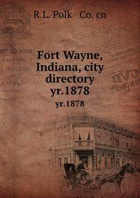 Fort Wayne, Indiana, city directory. yr.1878