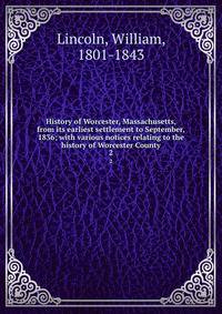 History of Worcester, Massachusetts, from its earliest settlement to September, 1836; with various notices relating to the history of Worcester County. 2