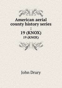 American aerial county history series :. 19 (KNOX)