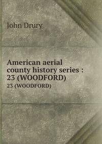 American aerial county history series :. 23 (WOODFORD)