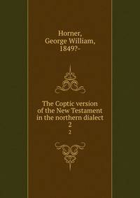 The Coptic version of the New Testament in the northern dialect. 2