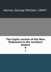 The Coptic version of the New Testament in the northern dialect. 4