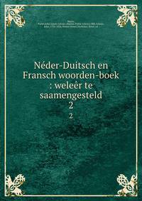 Nder-Duitsch en Fransch woorden-boek : weler te saamengesteld. 2