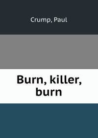 Burn, killer, burn