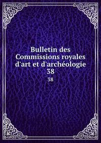 Bulletin des Commissions royales d'art et d'arch?ologie