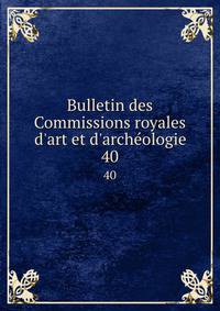 Bulletin des Commissions royales d'art et d'arch?ologie