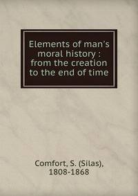 Elements of man's moral history : from the creation to the end of time