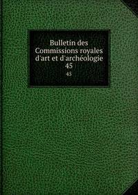 Bulletin des Commissions royales d'art et d'arch?ologie