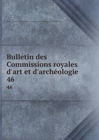 Bulletin des Commissions royales d'art et d'arch?ologie
