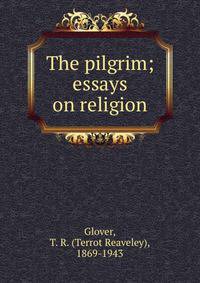 The pilgrim; essays on religion