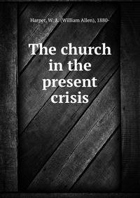 The church in the present crisis