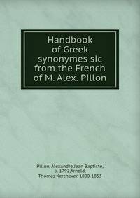 Handbook of Greek synonymes sic from the French of M. Alex. Pillon