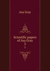 Scientific papers of Asa Gray. 2