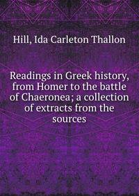 Readings in Greek history, from Homer to the battle of Chaeronea; a collection of extracts from the sources