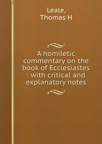 A homiletic commentary on the book of Ecclesiastes : with critical and explanatory notes