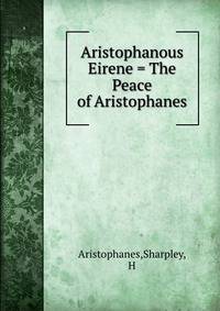 Aristophanous Eirene = The Peace of Aristophanes