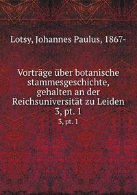 Vortrge ber botanische stammesgeschichte, gehalten an der Reichsuniversitt zu Leiden. 3, pt. 1