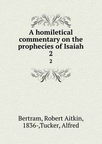 A homiletical commentary on the prophecies of Isaiah. 2