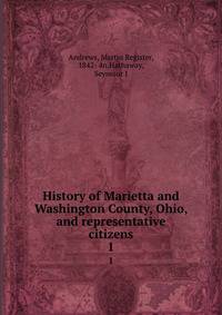 History of Marietta and Washington County, Ohio, and representative citizens. 1