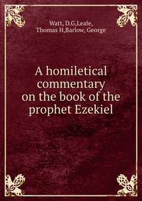 A homiletical commentary on the book of the prophet Ezekiel