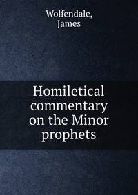 Homiletical commentary on the Minor prophets