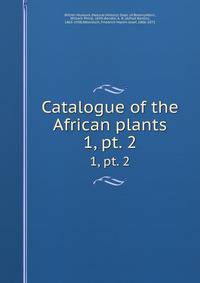 Catalogue of the African plants. 1, pt. 2