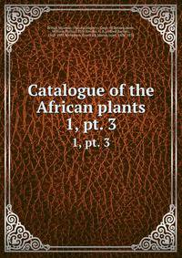 Catalogue of the African plants. 1, pt. 3