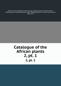 Catalogue of the African plants. 2, pt. 1