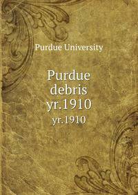 Purdue debris. yr.1910