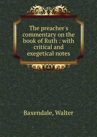 The preacher's commentary on the book of Ruth : with critical and exegetical notes