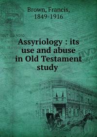 Assyriology : its use and abuse in Old Testament study