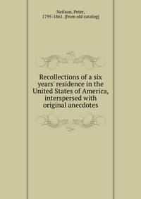 Recollections of a six years' residence in the United States of America, interspersed with original anecdotes