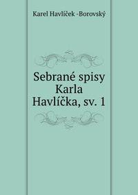 Sebrane spisy Karla Havlicka, sv. 1