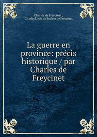 La guerre en province: precis historique / par Charles de Freycinet
