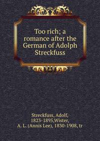Too rich; a romance after the German of Adolph Streckfuss