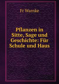 Pflanzen in Sitte, Sage und Geschichte: Fur Schule und Haus
