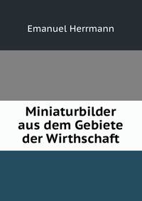 Miniaturbilder aus dem Gebiete der Wirthschaft