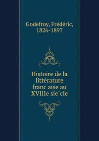 Histoire de la litte?rature franc?aise au XVIIIe sie?cle