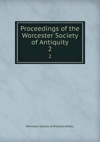 Proceedings of the Worcester Society of Antiquity. 2